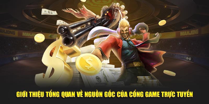 Giới thiệu tổng quan về nguồn gốc của cổng game trực tuyến