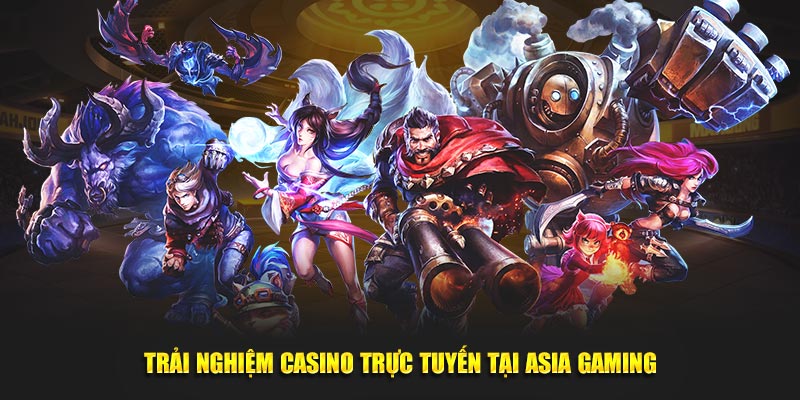 Trải nghiệm casino trực tuyến tại Asia Gaming