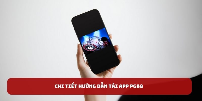 Chi tiết hướng dẫn tải app PG88 