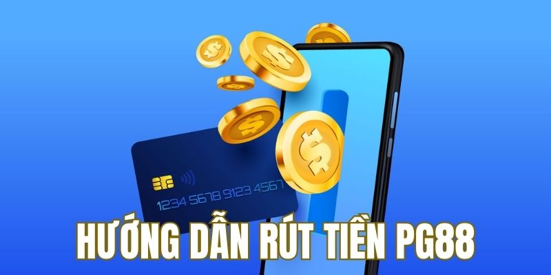 Hướng dẫn từng bước rút tiền PG88