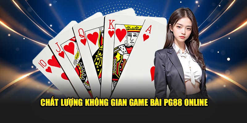 Chất lượng không gian game bài PG88 online